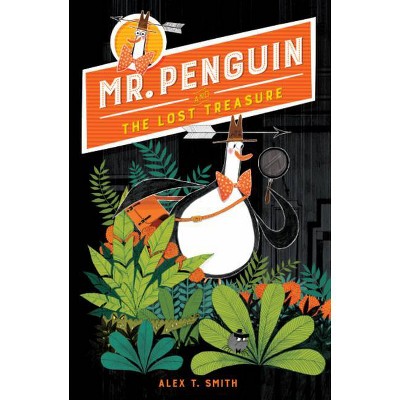  Mr. Penguin and the Lost Treasure - (Mr. Penguin, 1) by  Alex T Smith (Hardcover) 