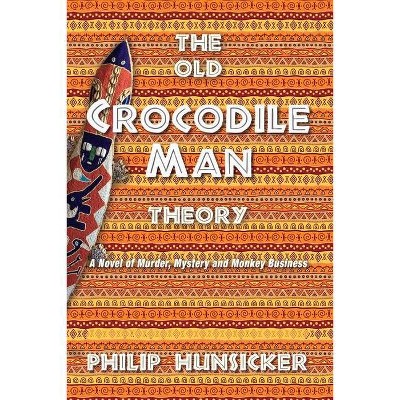 The Old Crocodile Man Theory - by  Philip Hunsicker (Paperback)