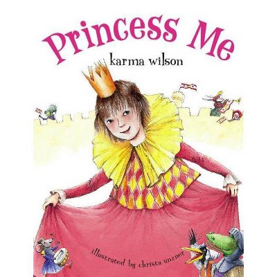 Princess Me - by  Karma Wilson (Hardcover)