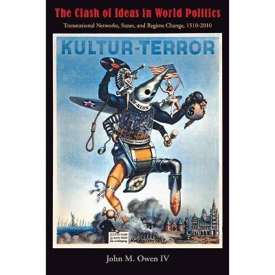 The Clash of Ideas in World Politics - (Princeton Studies in International History and Politics) by  John M Owen (Paperback)