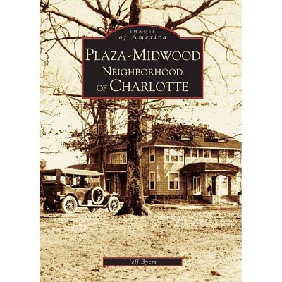 Plaza-Midwood Neighborhood of Charlotte - by Jeff Byers (Paperback)