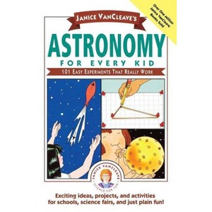 Janice Vancleave's Astronomy for Every Kid - (Science for Every Kid) by  Janice VanCleave (Paperback) - 1 of 1