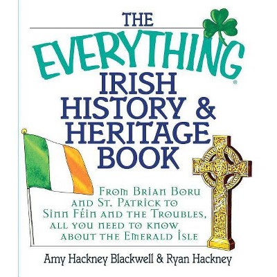 The Everything Irish History & Heritage Book - (Everything(r)) by  Amy Hackney Blackwell & Ryan Hackney (Paperback)