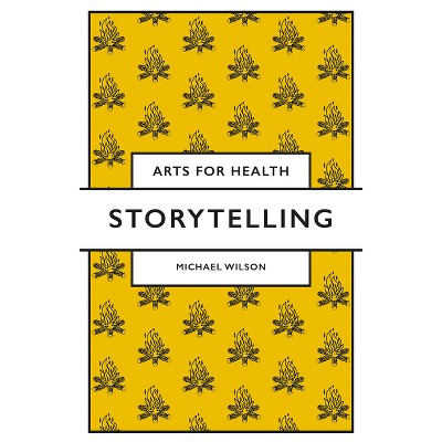 Storytelling - (Arts for Health) by  Michael Wilson (Paperback)