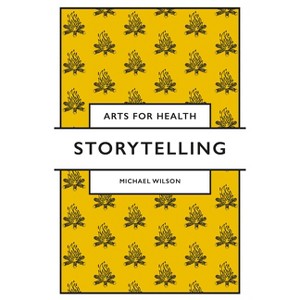 Storytelling - (Arts for Health) by  Michael Wilson (Paperback) - 1 of 1