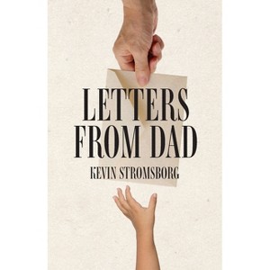 Letters from Dad - by  Kevin Stromsborg (Paperback) - 1 of 1