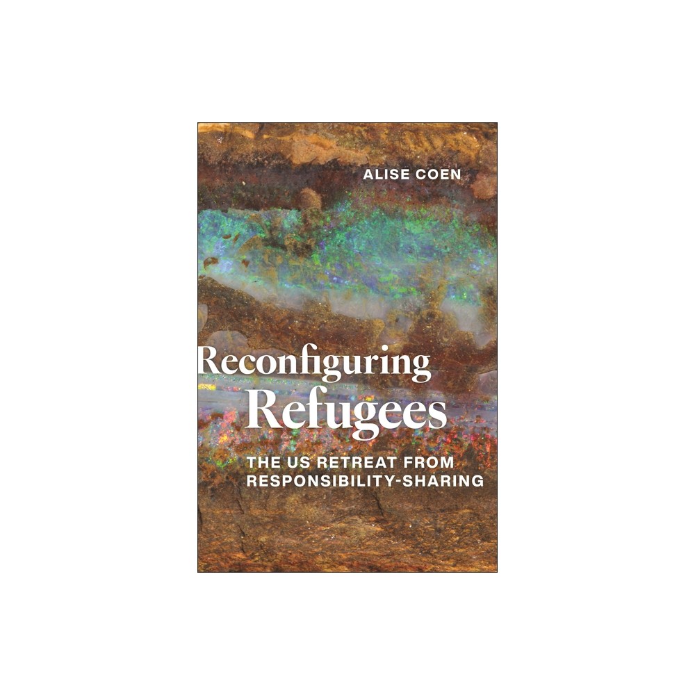 Reconfiguring Refugees - by Alise Coen (Paperback)