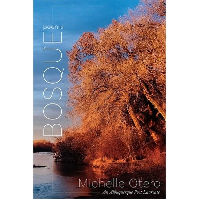 Bosque - (The Albuquerque Poet Laureate) by  Michelle Otero (Paperback)
