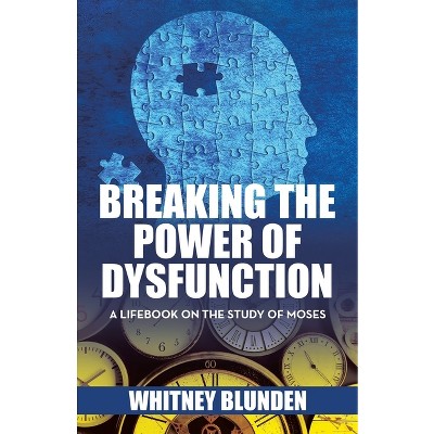 Breaking the Power of Dysfunction - by  Whitney Blunden (Paperback)