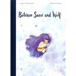 Between Snow and Wolf - by  Agnes Domergue (Hardcover) - 1 of 1