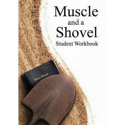 Muscle and a Shovel Bible Class Student Workbook - by  Michael Shank (Paperback)