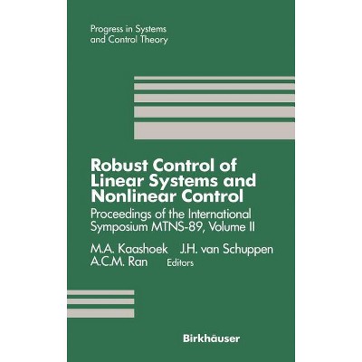 Robust Control of Linear Systems and Nonlinear Control - (Progress in Systems and Control Theory) by  M a Kaashoek & J H Van Schuppen & A C M Ran