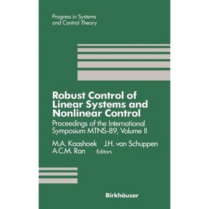 Robust Control of Linear Systems and Nonlinear Control - (Progress in Systems and Control Theory) by  M a Kaashoek & J H Van Schuppen & A C M Ran - 1 of 1