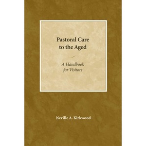 Pastoral Care to the Aged - by  Neville A Kirkwood (Paperback) - 1 of 1