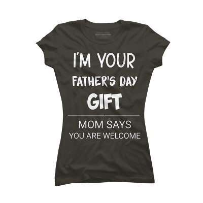 Junior's Design By Humans I'm Your Father's Day Gift You Are Welcome By sukhendu12 T-Shirt