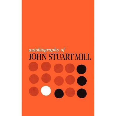 Autobiography of John Stuart Mill - (Paperback)