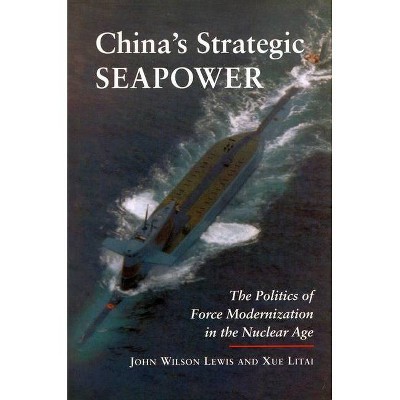 China's Strategic Seapower - (Studies in International Security and Arms Control) by  John Wilson Lewis & Xue Litai (Paperback)