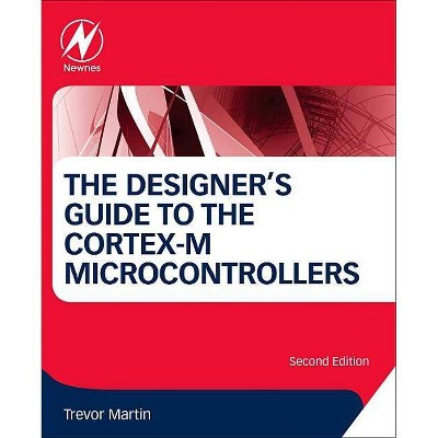 The Designer's Guide to the Cortex-M Processor Family - 2nd Edition by  Trevor Martin (Paperback)