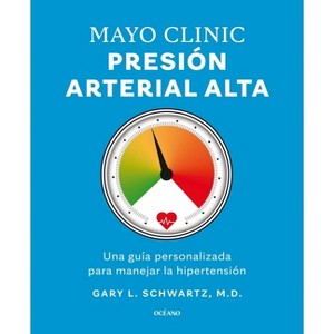 Mayo Clinic. Presión Arterial Alta. / Mayo Clinic. High Blood Pressure. - by  Gary L Schwartz (Paperback) - 1 of 1