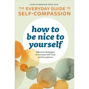 How to Be Nice to Yourself - by  Laura Silberstein-Tirch (Paperback) - 1 of 1