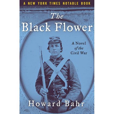 The Black Flower - by  Howard Bahr (Paperback)