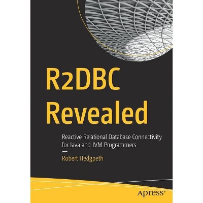 R2dbc Revealed - by  Robert Hedgpeth (Paperback)