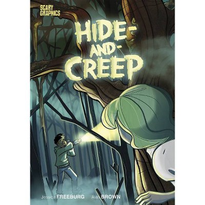 Hide-And-Creep - (Scary Graphics) by  Jessica Freeburg (Hardcover)