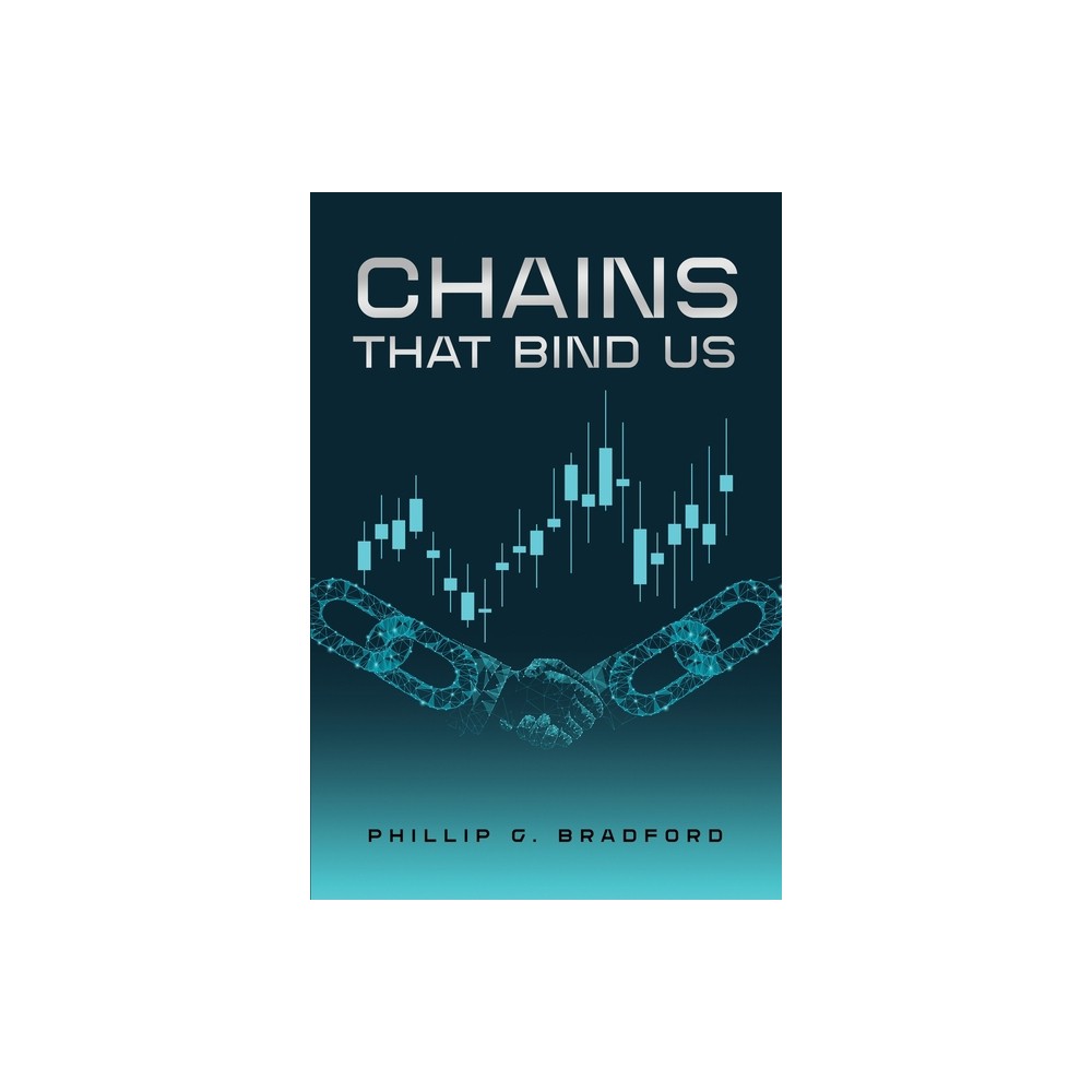 Chains that bind us - by Phillip G Bradford (Paperback)