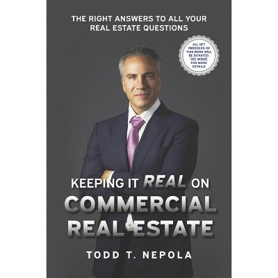 Keeping It Real on Commercial Real Estate - by  Todd T Nepola (Paperback)