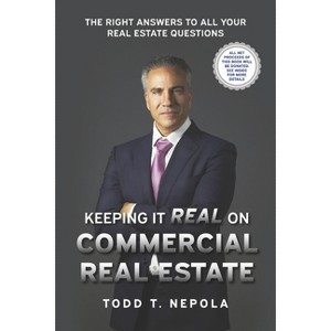 Keeping It Real on Commercial Real Estate - by  Todd T Nepola (Paperback) - 1 of 1