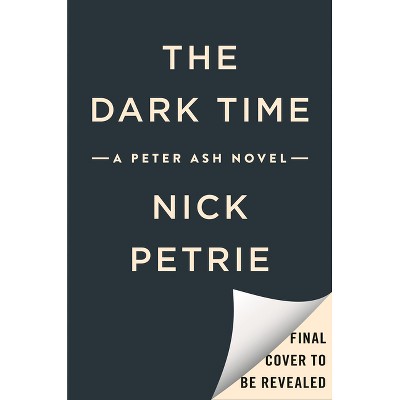 The Dark Time - (Peter Ash Novel) by  Nick Petrie (Hardcover)