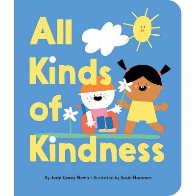 All Kinds of Kindness - by  Judy Carey Nevin (Board Book)