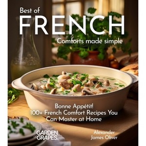 Best of French Comforts Made Simple - (Best of Global Recipes) by  Alexander James Oliver (Paperback) - 1 of 1