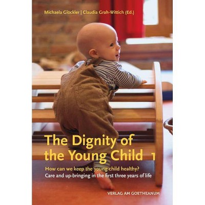 The Dignity of the Young Child - by  Michaela Glöckler (Paperback)