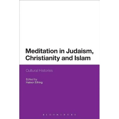 Meditation in Judaism, Christianity and Islam - by  Halvor Eifring (Paperback)