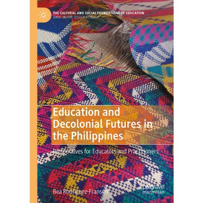 Education and Decolonial Futures in the Philippines - (Cultural and Social Foundations of Education) by  Bea Rodriguez-Fransen (Hardcover)