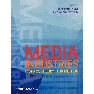 Media Industries - by  Jennifer Holt & Alisa Perren (Paperback)