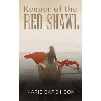Keeper of the Red Shawl - by  Marie Sarginson (Paperback)