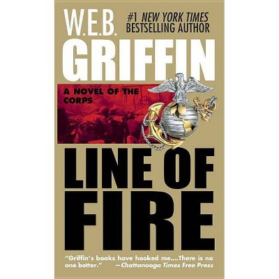 Line of Fire - (Corps (Paperback)) by  W E B Griffin (Paperback)