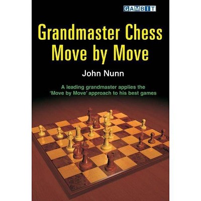 Grandmaster Chess Move by Move - by  John Nunn (Paperback)