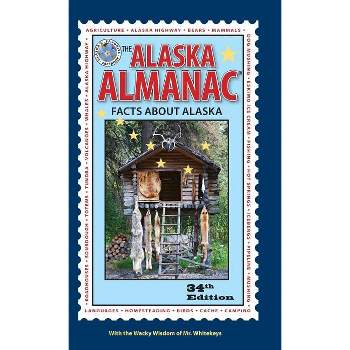 The Alaska Almanac - 34th Edition by  Nancy Gates (Hardcover)