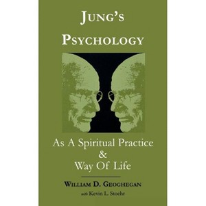 Jung's Psychology as a Spiritual Practice and Way of Life - by  William D Geoghegan & Kevin L Stoehr (Paperback) - 1 of 1