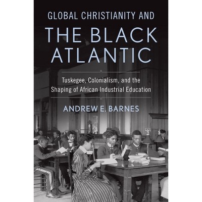 Global Christianity and the Black Atlantic - (Studies in World Christianity) by  Andrew E Barnes (Hardcover)