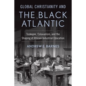 Global Christianity and the Black Atlantic - (Studies in World Christianity) by  Andrew E Barnes (Hardcover) - 1 of 1