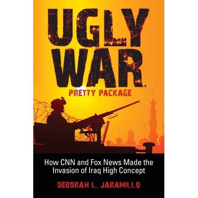 Ugly War, Pretty Package - by  Deborah L Jaramillo (Paperback)