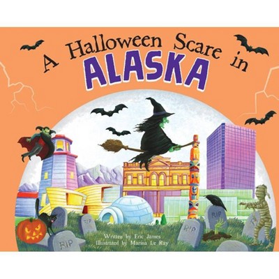 A Halloween Scare in Alaska - 2nd Edition by  Eric James (Hardcover)