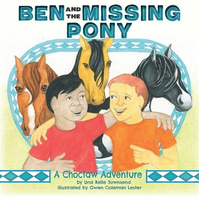 Ben and the Missing Pony - (Choctaw Adventures) by  Una Belle Townsend (Paperback)