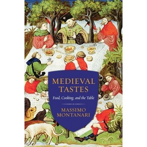 Medieval Tastes - (Arts and Traditions of the Table: Perspectives on Culinary H) by  Massimo Montanari (Paperback) - 1 of 1
