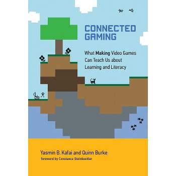 Connected Gaming - (The John D. and Catherine T. MacArthur Foundation Digital Media and Learning) by  Yasmin B Kafai & Quinn Burke (Paperback)