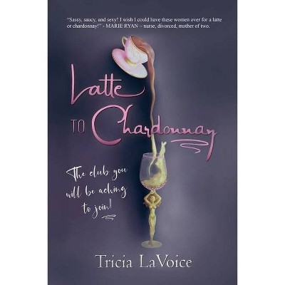 Latte to Chardonnay - by  Tricia Lavoice (Paperback)